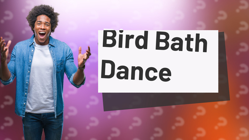 Bird Bath Dance
