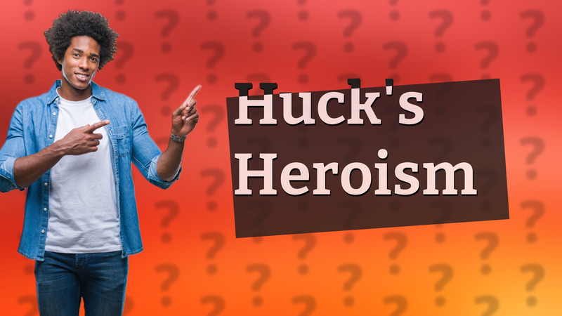 Huck's Heroism