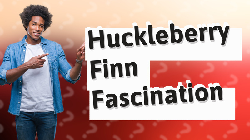 Huckleberry Finn Fascination