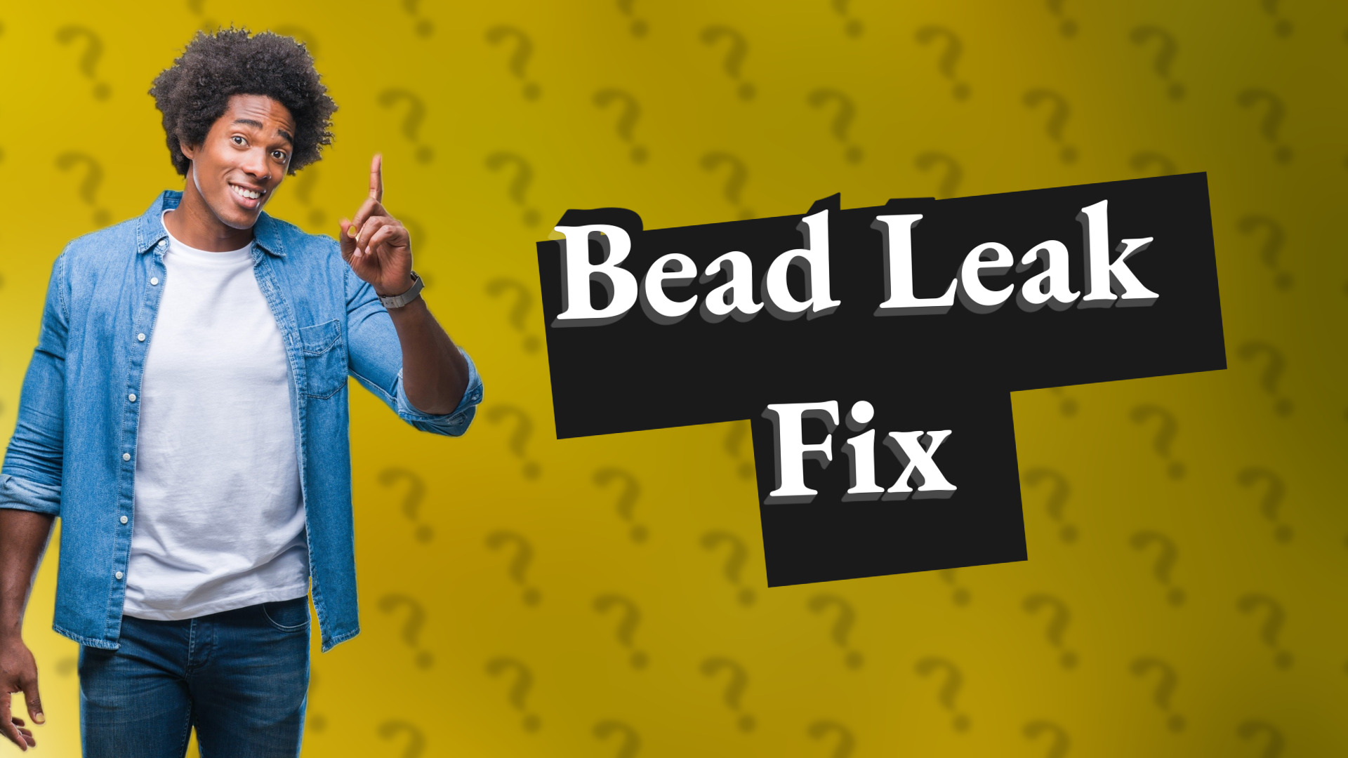 Bead Leak Fix