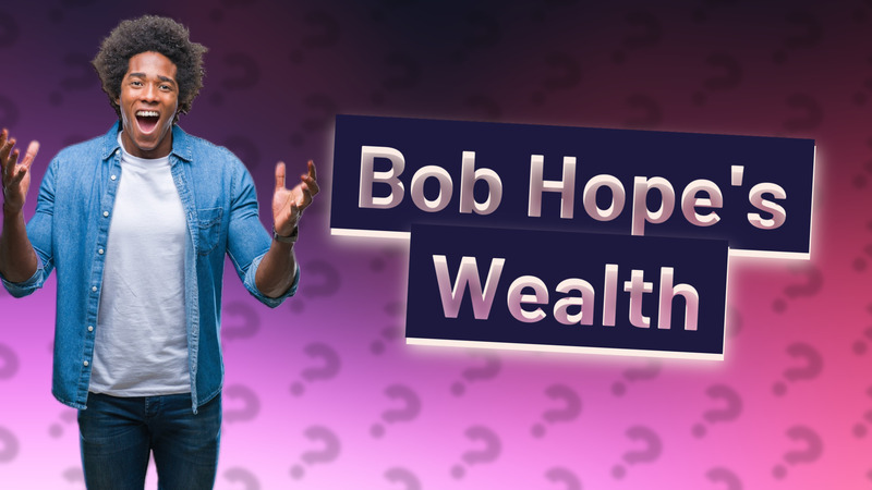 Bob Hope's Wealth