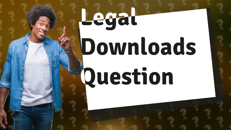 Legal Downloads Question