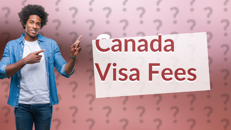Canada Visa Fees