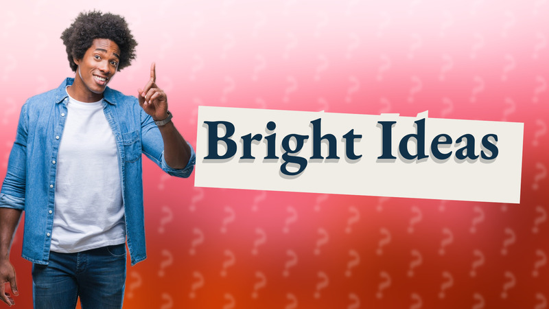 Bright Ideas