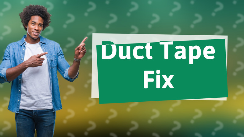 Duct Tape Fix