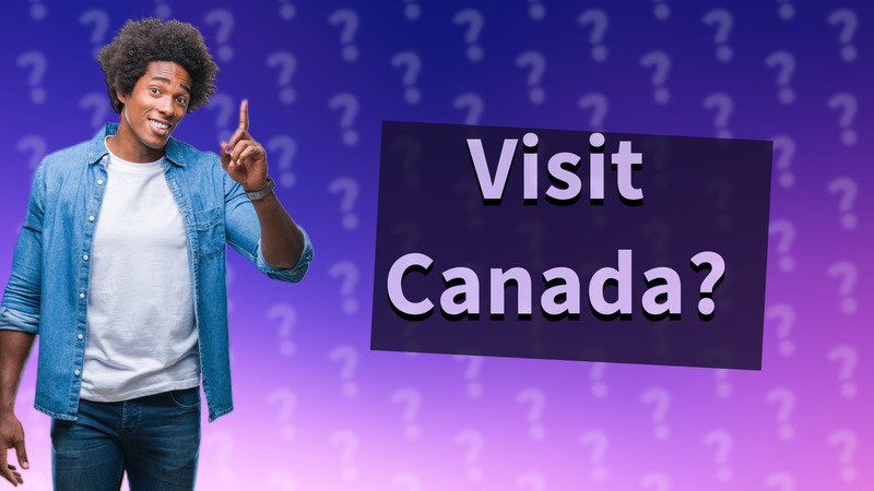 Visit Canada?