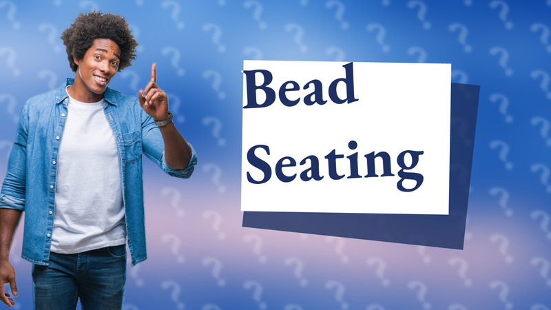 Bead Seating