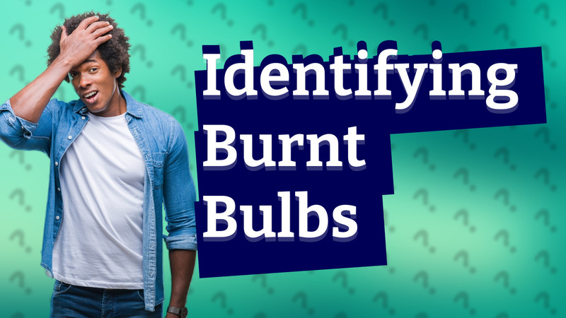 Identifying Burnt Bulbs