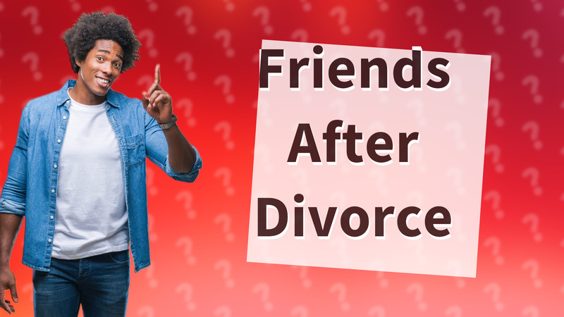 Friends After Divorce