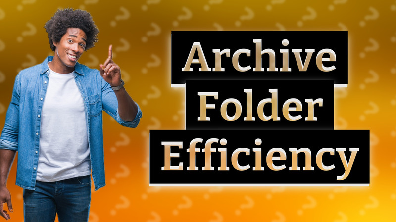 Archive Folder Efficiency