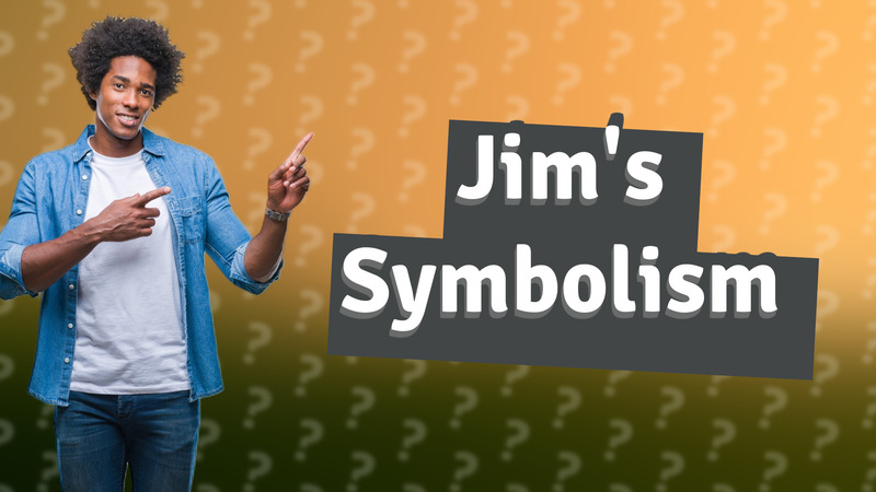 Jim's Symbolism