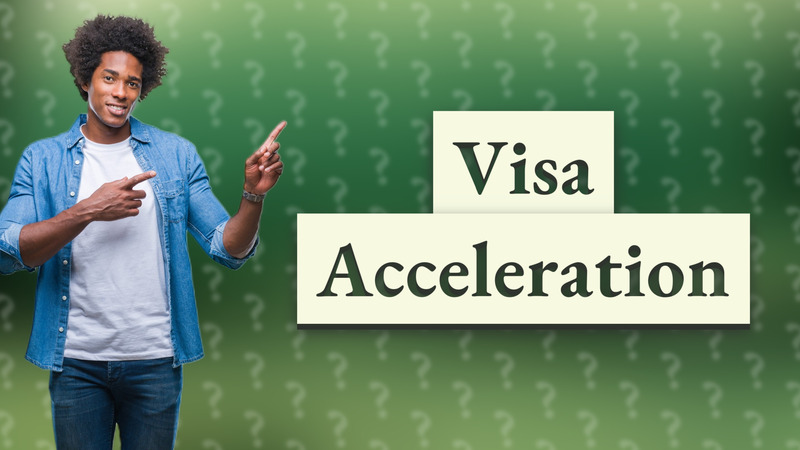 Visa Acceleration