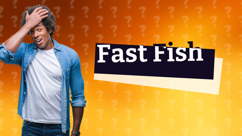 Fast Fish