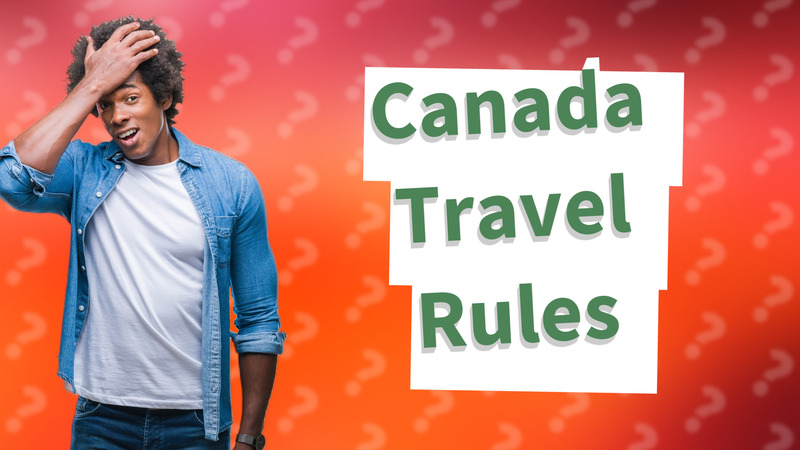 Canada Travel Rules