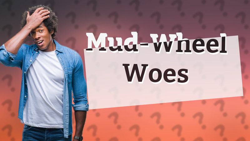 Mud-Wheel Woes
