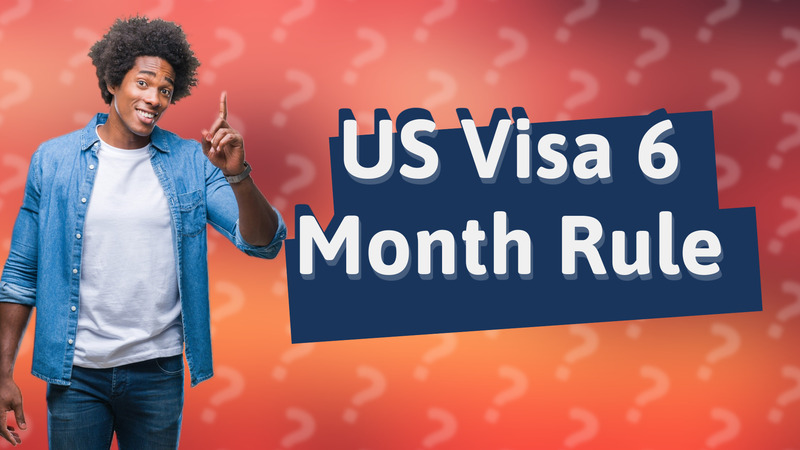 US Visa 6 Month Rule