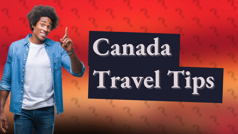 Canada Travel Tips