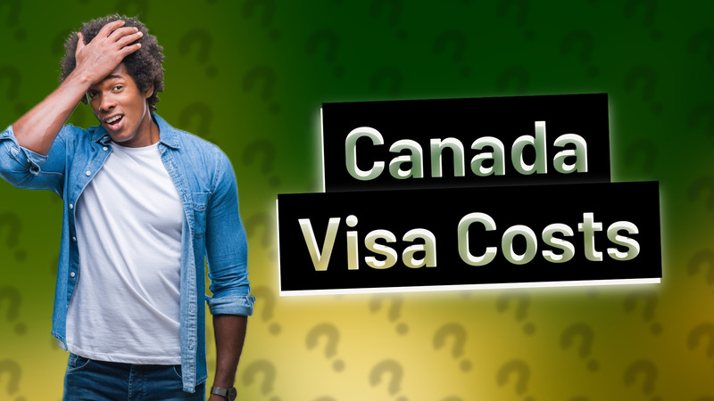 Canada Visa Costs