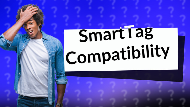 SmartTag Compatibility