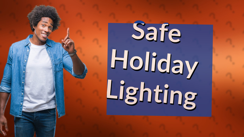 Safe Holiday Lighting