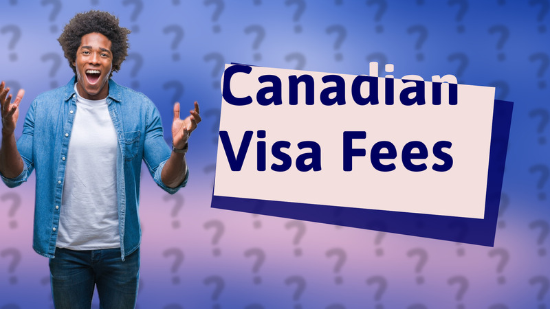 Canadian Visa Fees