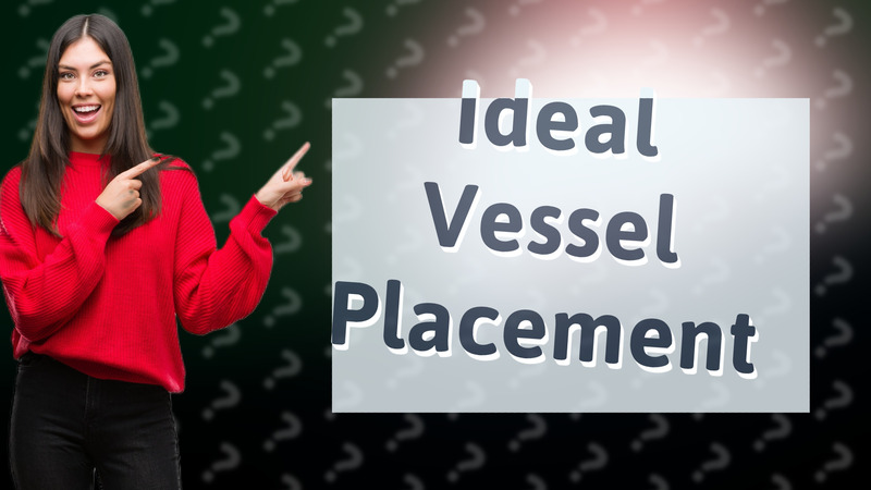 Ideal Vessel Placement