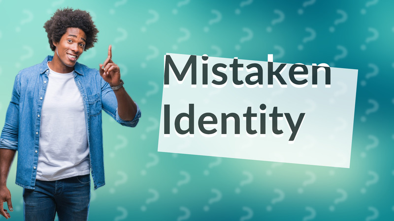 Mistaken Identity