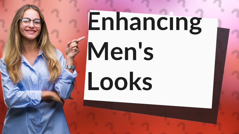 Enhancing Men's Looks