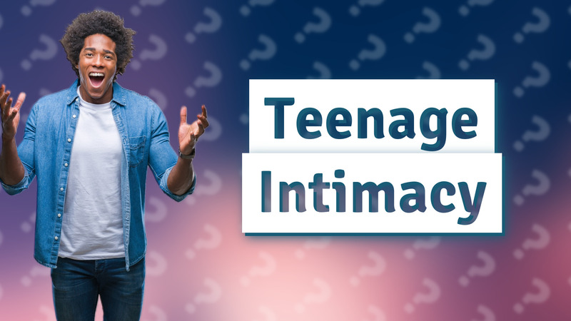 Teenage Intimacy