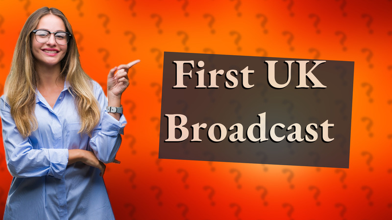 First UK Broadcast