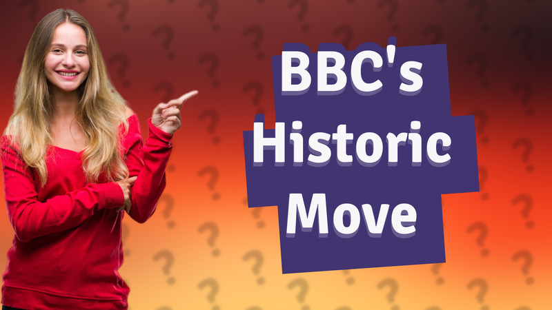 BBC's Historic Move