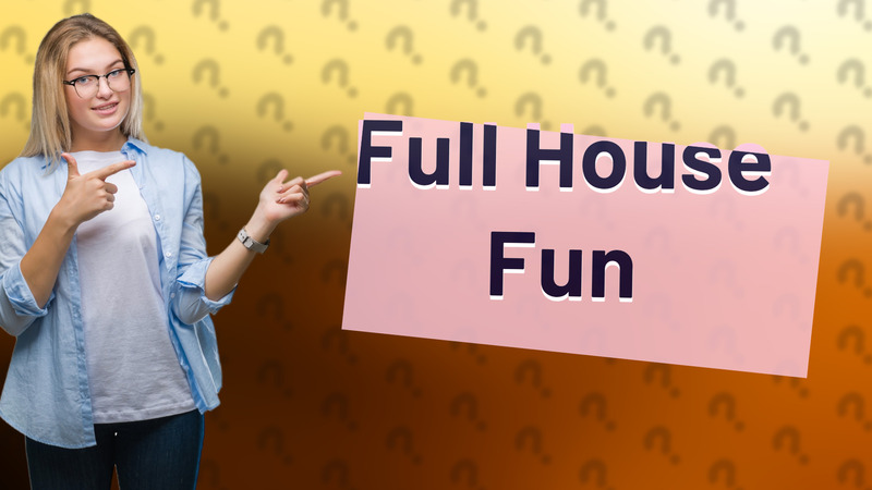 Full House Fun