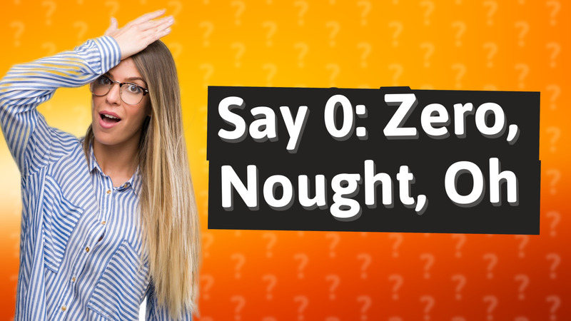Say 0: Zero, Nought, Oh