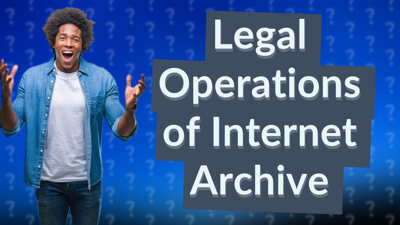 Legal Operations of Internet Archive