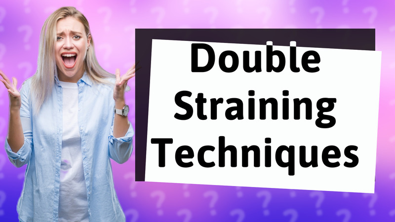 Double Straining Techniques