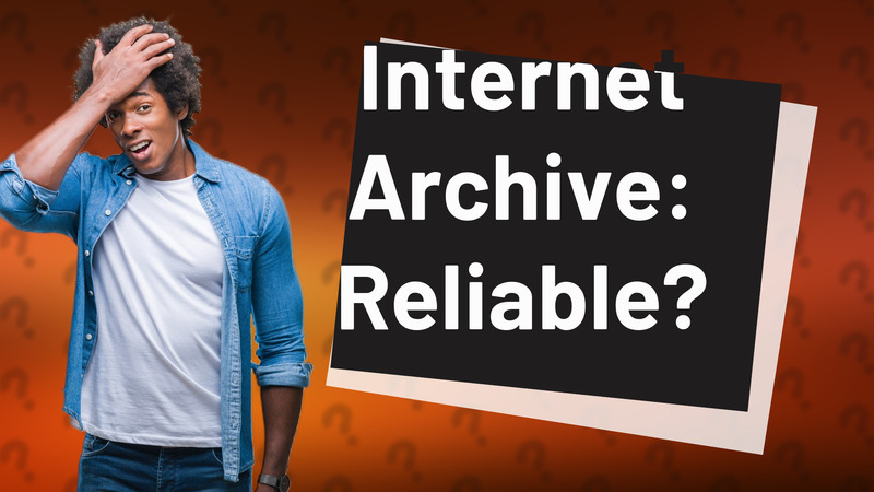 Internet Archive: Reliable?