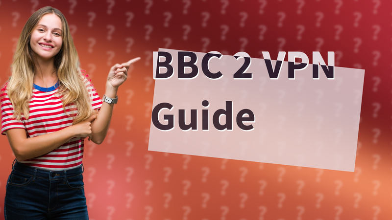 BBC 2 VPN Guide