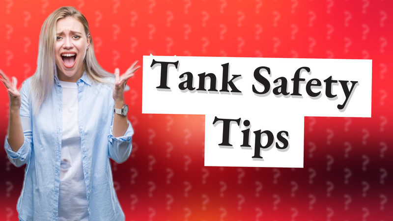Tank Safety Tips