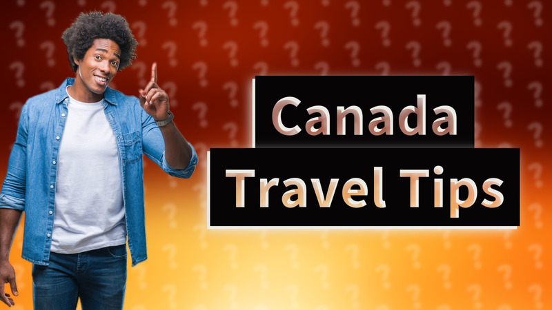 Canada Travel Tips