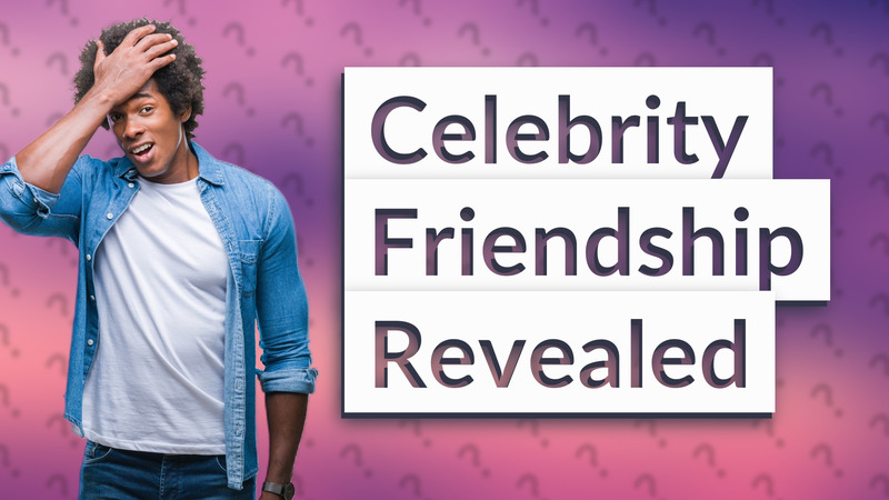 Celebrity Friendship Revealed