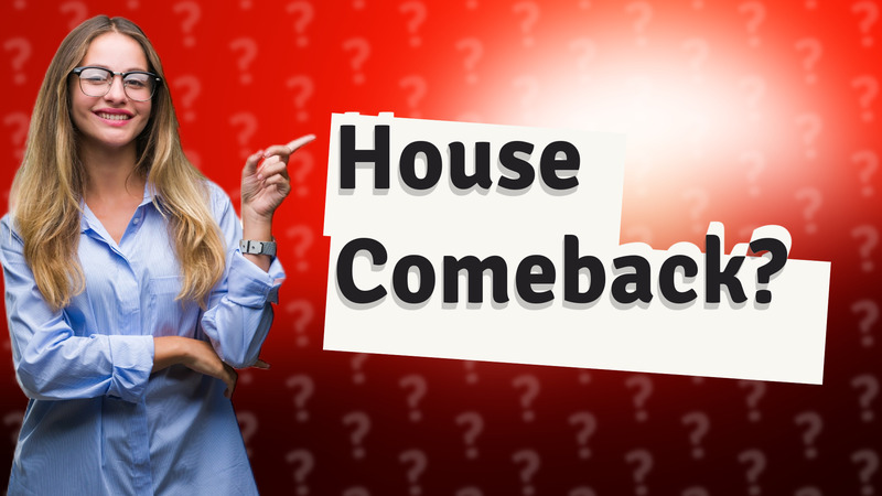 House Comeback?