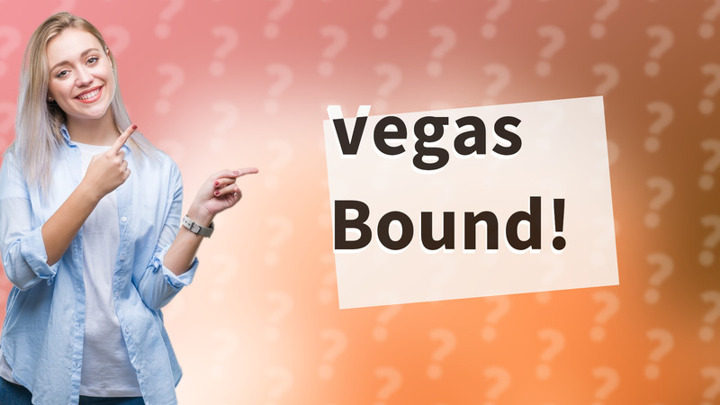 Vegas Bound!