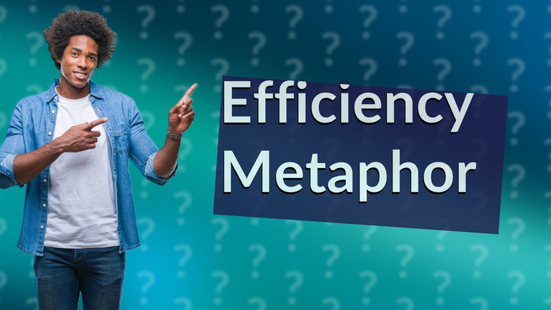 Efficiency Metaphor