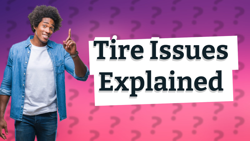 Tire Issues Explained
