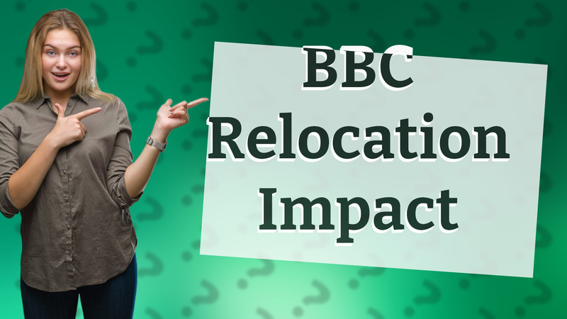 BBC Relocation Impact