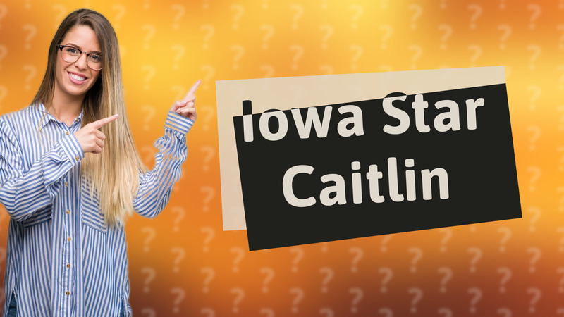 Iowa Star Caitlin