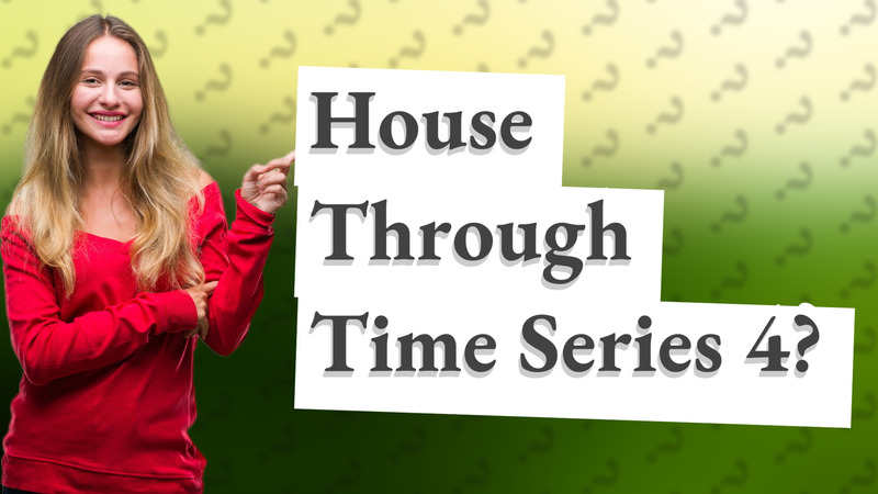 House Through Time Series 4?