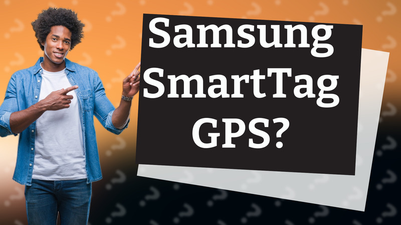 Samsung SmartTag GPS?