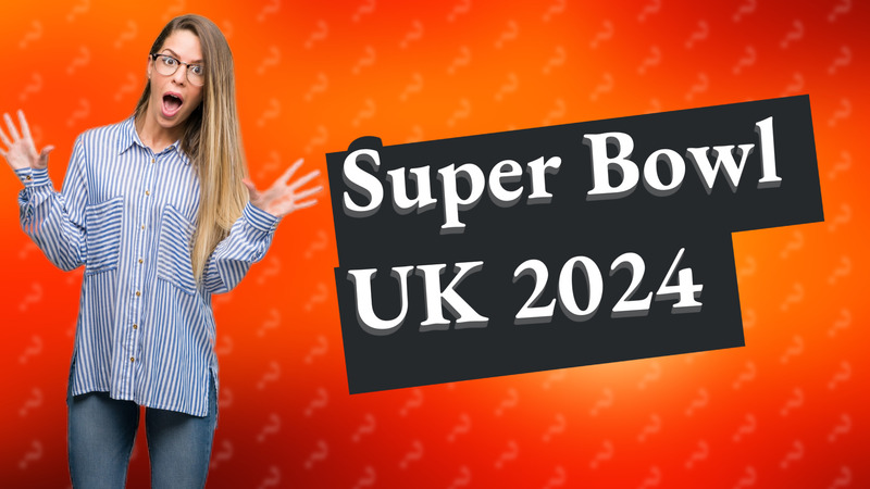 Super Bowl UK 2024