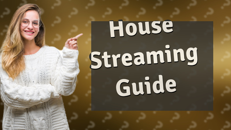 House Streaming Guide